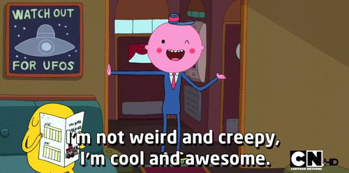 Adventure Time character saying "im not weird and creepy, I'm cool and awesome."