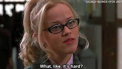 Reese Witherspoon as Elle Woods in, "Legally Blonde" (2001) says, "What, like it's hard?"