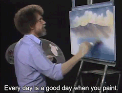 Bob Ross paints and says, "Every day is a good day when you paint."