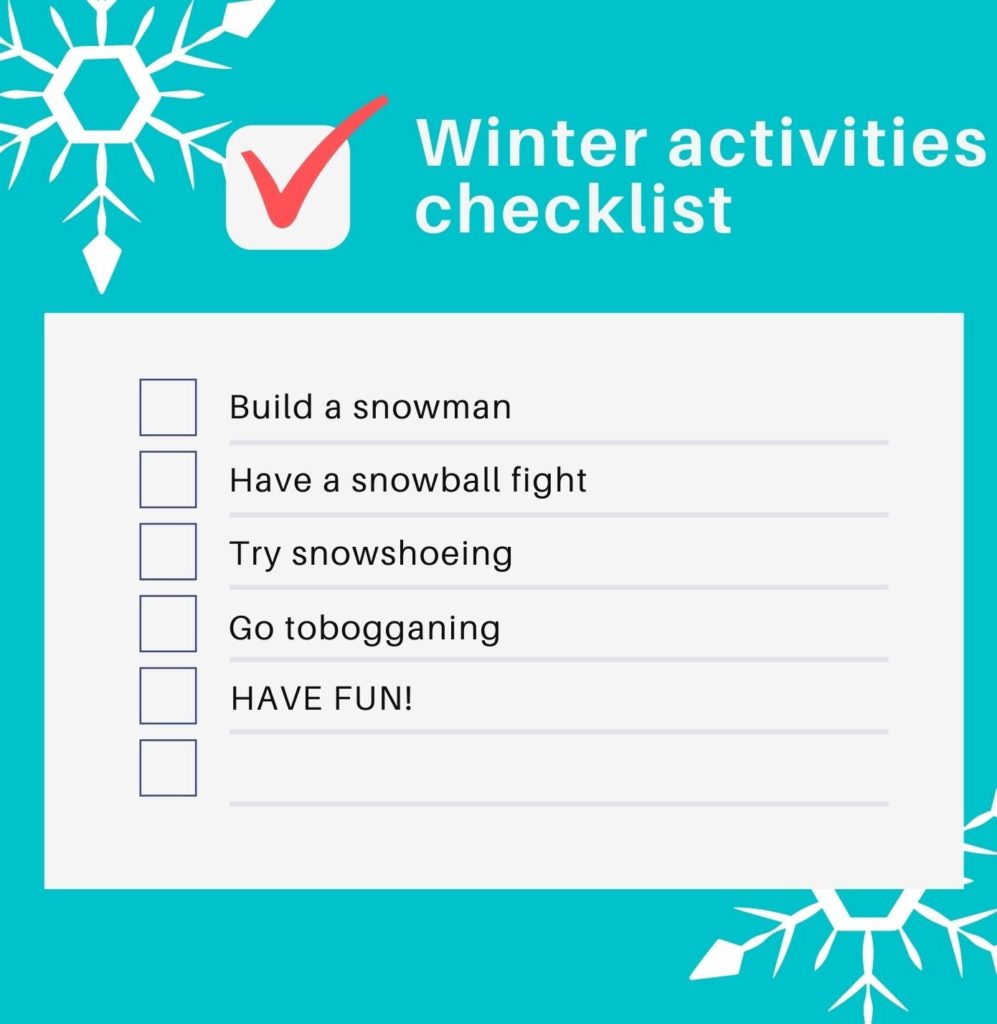 A winter activities checklist that reads: build a snowman, have a snowball fight, try snowshoeing, go tobogganing and have fun 