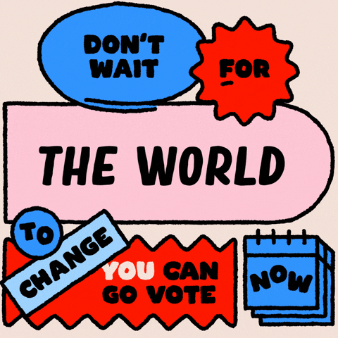 Don't wait for the world to change; you can go vote now.