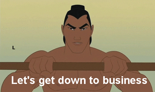 Disney's Li Shang from Mulan (1998) says, "Let's get down to business."