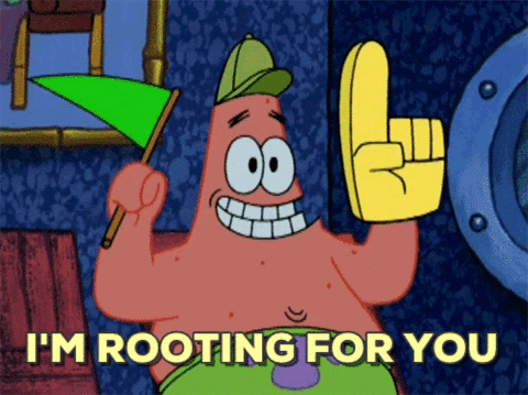 Patrick Star says, "I'm rooting for you."