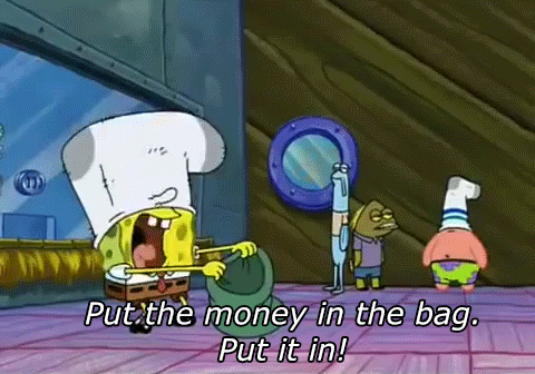 Spongebob Squarepants says, "Put the money in the bag."