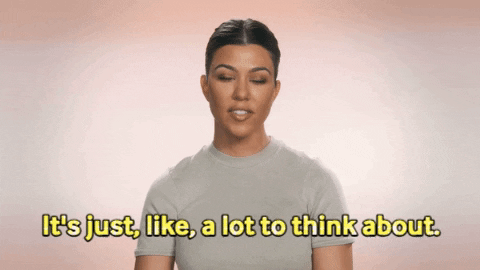 Kourtney Kardashian talking in an interview: "It's just, like, a lot to think about."