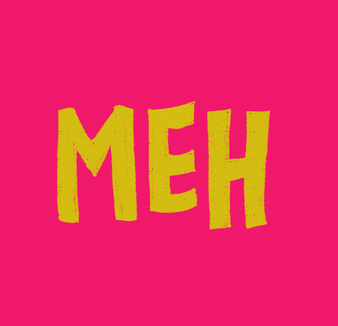 "Meh" in yellow block letters on a pink background.