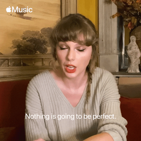 Taylor Swift saying "Nothing is going to be perfect."