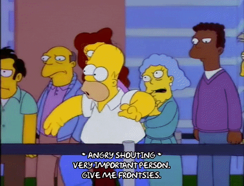Homer Simpson squeezing past a line of people saying "Very important person. Give me frontsies" while there is angry shouting.
