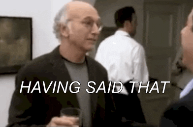 A guy dressed professionally is saying "having said that." (job)

Talking Curb Your Enthusiasm GIF
